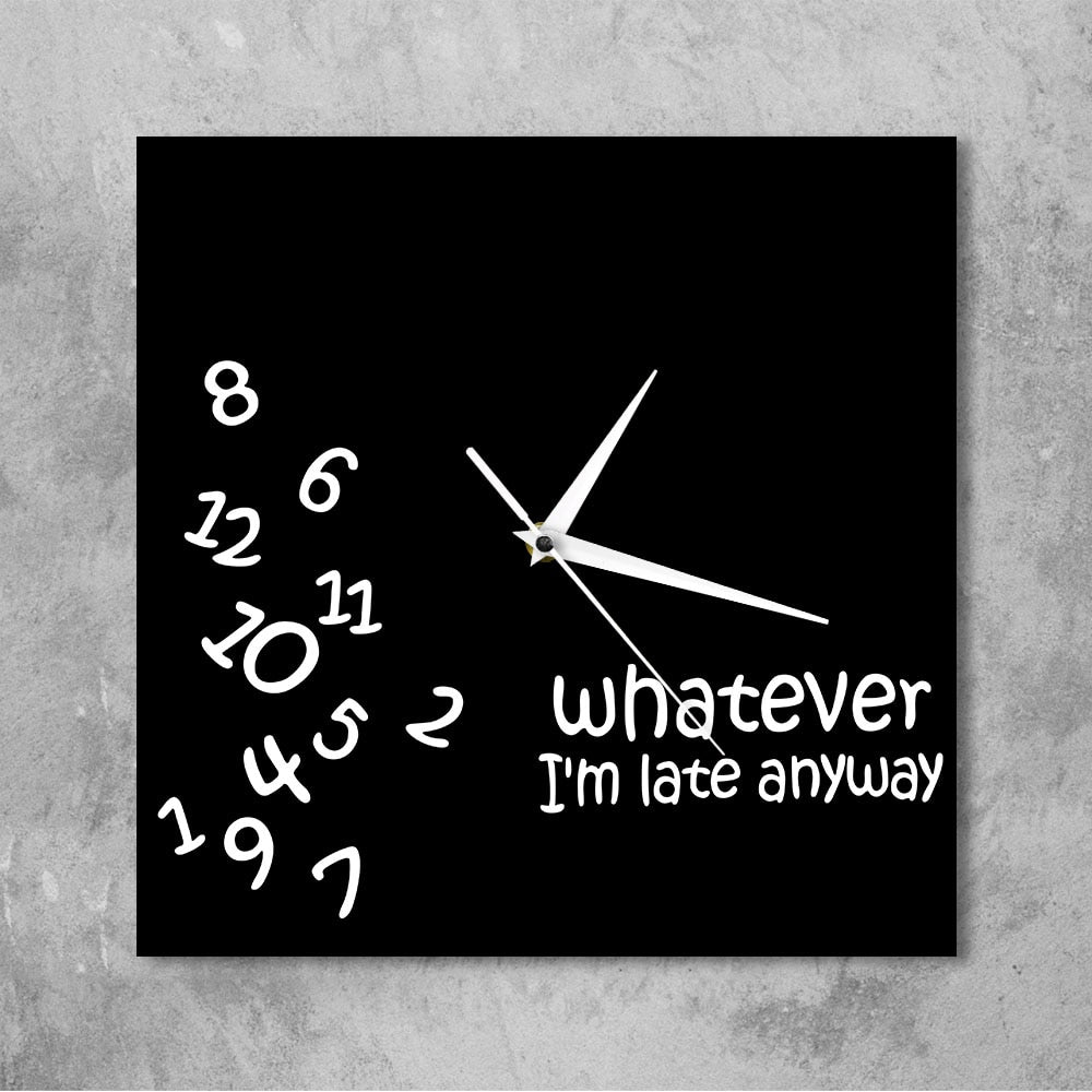 Analog Square Wall Clock - "Whatever I'm Late Anyway" by HitMyNeed