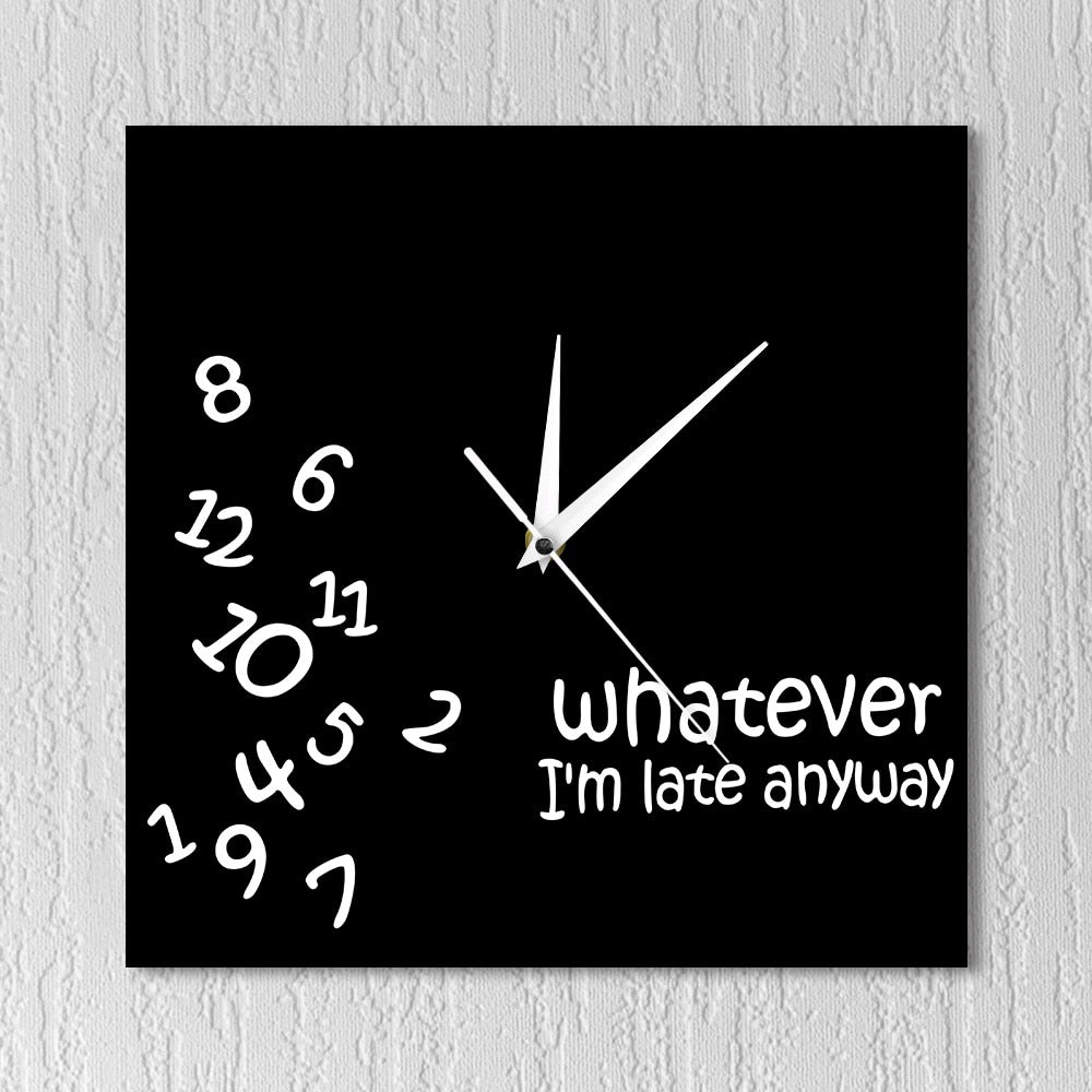 Analog Square Wall Clock - "Whatever I'm Late Anyway" by HitMyNeed